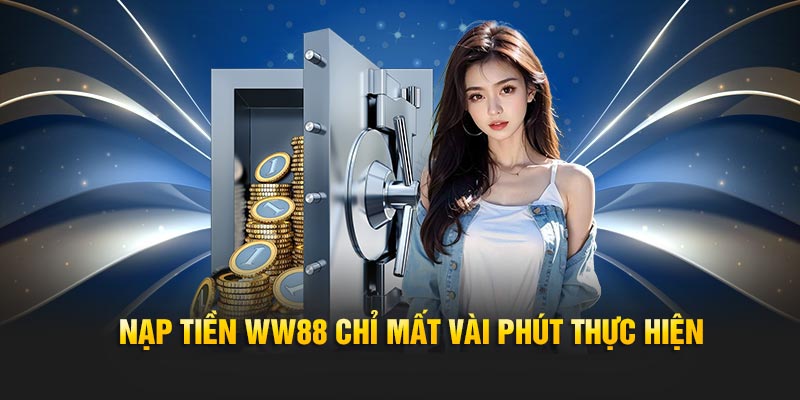 Nạp tiền WW88 chỉ mất vài phút thực hiện